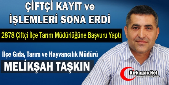 ÇİFTÇİ KAYIT İŞ VE İŞLEMLERİ TAMAMLANDI