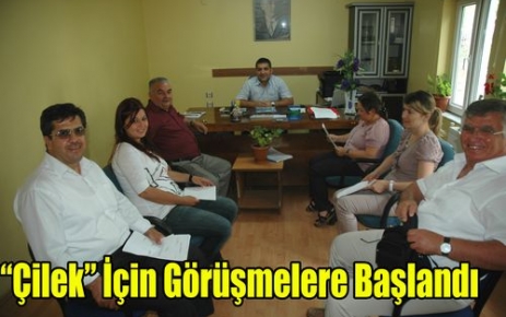 “ÇİLEK“ İçin Görüşmelere Başlandı