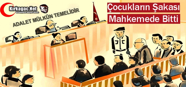 ÇOCUKLARIN ŞAKASI MAHKEMEDE BİTTİ