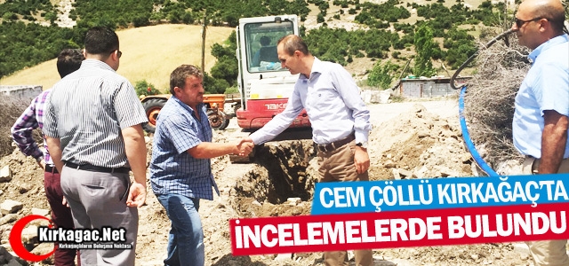 ÇÖLLÜ KIRKAĞAÇ'TA İNCELEMELERDE BULUNDU