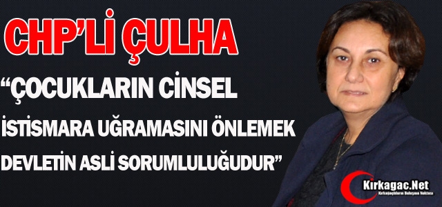 ÇULHA “45 ÇOCUĞUN CİNSEL İSTİSMARA UĞRAMASI BİZİ YÜREKTEN YARALADI“