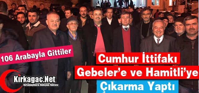 CUMHUR İTTİFAKI GEBELER’E ve HAMİTLİ’YE ÇIKARMA YAPTI