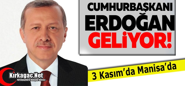 CUMHURBAŞKANI ERDOĞAN 3 KASIM'DA MANİSA'DA