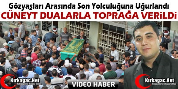 CÜNEYT DUALARLA TOPRAĞA VERİLDİ(VİDEO)