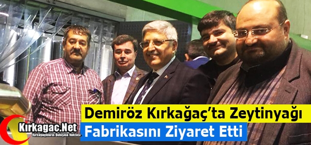 DEMİRÖZ KIRKAĞAÇ'TA ZEYTNYAĞI FABRİKASINI ZİYARET ETTİ