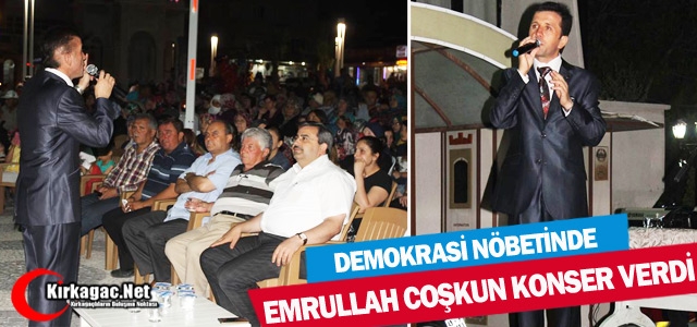 DEMOKRASİ NÖBETİNDE EMRULLAH COŞKUN SAHNE ALDI