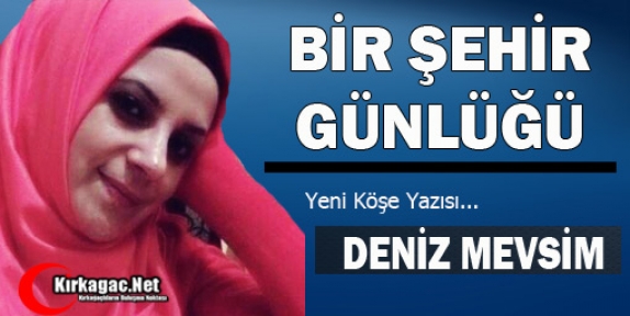 DENİZ MEVSİM “BİR ŞEHİR GÜNLÜĞÜ“