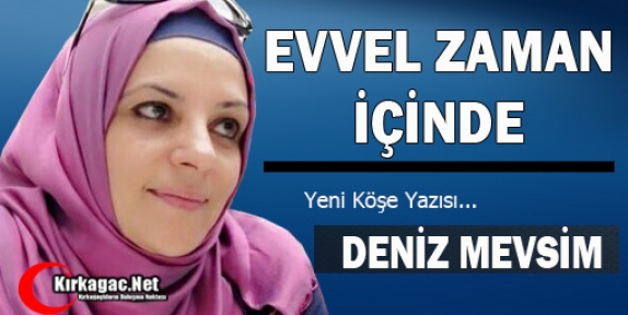 DENİZ MEVSİM “EVVEL ZAMAN İÇİNDE“