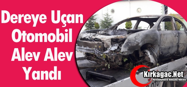 DEREYE YUVARLANAN OTOMOBİL ALEV ALEV YANDI