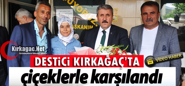 DESTİCİ KIRKAĞAÇ’TA ÇİÇEKLERLE KARŞILANDI(VİDEO)