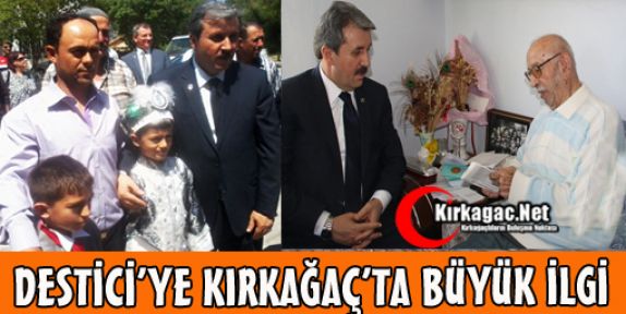 DESTİCİ'YE KIRKAĞAÇ'TA BÜYÜK İLGİ