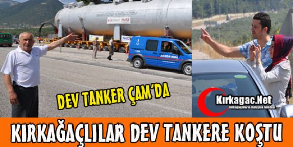 DEV TANKERE KIRKAĞAÇ'TA BÜYÜK İLGİ