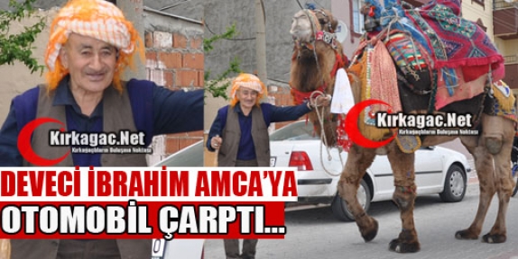 DEVECİ İBRAHİM AMCA'YA OTOMOBİL ÇARPTI