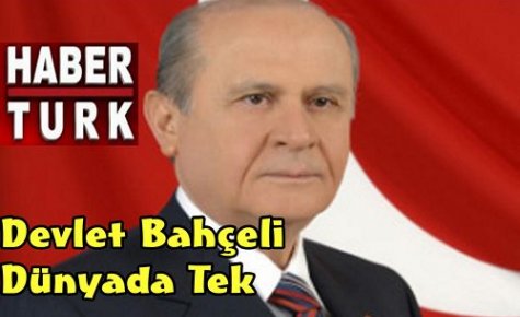 DEVLET BAHÇELİ DÜNYADA TEK