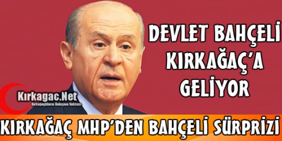 DEVLET BAHÇELİ KIRKAĞAÇ'A GELİYOR