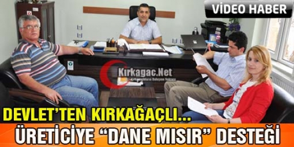 DEVLET’TEN KIRKAĞAÇLI ÜRETİCİYE “DANE MISIR” DESTEĞİ(VİDEO)