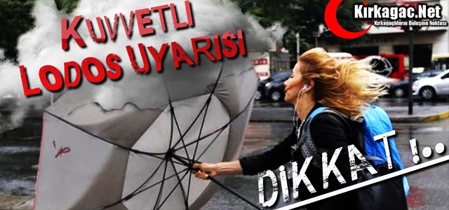 DİKKAT.. KUVVETLİ LODOS UYARISI