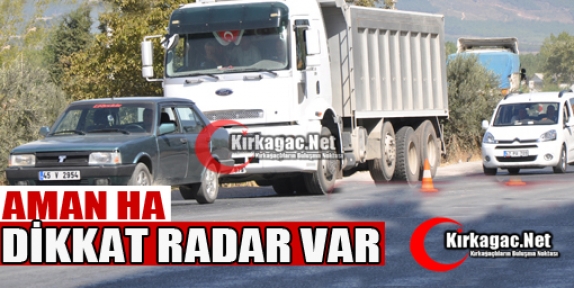 DİKKAT RADAR VAR!