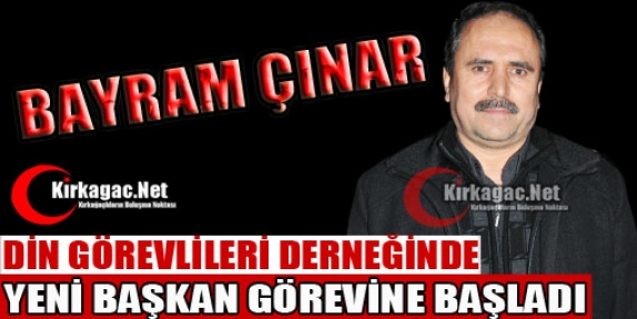 DİN GÖREVLİLERİ DERNEĞİ YENİ BAŞKANI BAYRAM ÇINAR