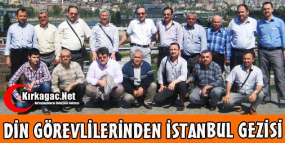 DİN GÖREVLİLERİNDEN İSTANBUL GEZİSİ