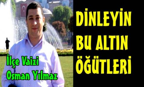 DİNLEYİN BU ALTIN ÖĞÜTLERİ