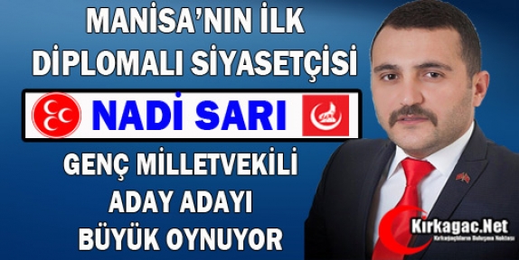 DİPLOMALI SİYASETÇİ NADİ SARI BÜYÜK OYNUYOR