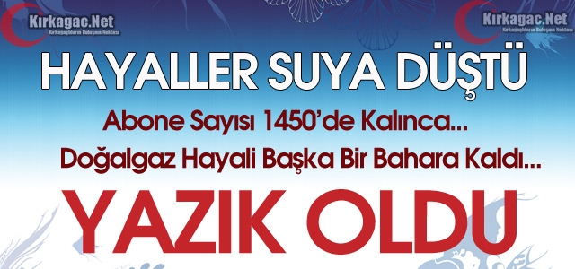 DOĞALGAZ HAYALİ BAŞKA BAHARA KALDI