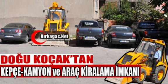 DOĞU KOÇAK'TAN KEPÇE ve ARAÇ KİRALAMA İMKANI