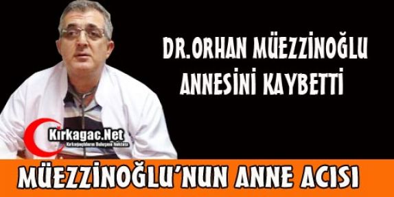 DR.MÜEZZİNOĞLU'NUN ANNE ACISI