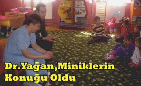 Dr.Yağan Miniklerin Konuğu Oldu