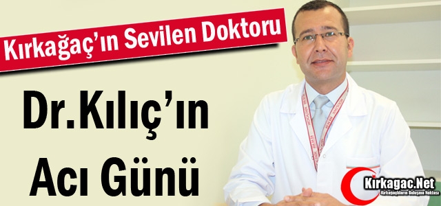 DR.YUSUF KILIÇ'IN ACI GÜN