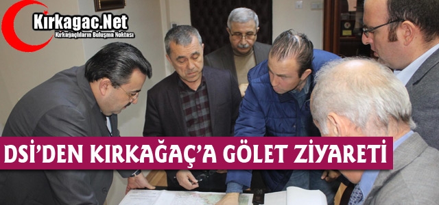 DSİ’DEN KIRKAĞAÇ’A GÖLET ZİYARETİ