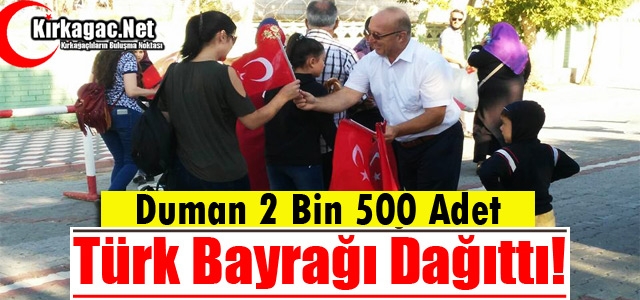 DUMAN 2 BİN 500 TÜRK BAYRAĞI DAĞITTI