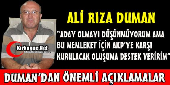 DUMAN “AKP'YE KARŞI KURULACAK OLUŞUMA DESTEK VERİRİM“