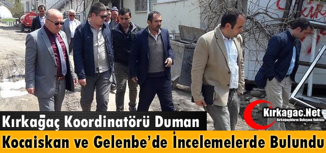 DUMAN, GELENBE ve KOCAİSKAN'DA İNCELEME YAPTI