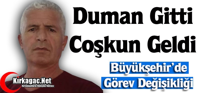 DUMAN GİTTİ COŞKUN GELDİ