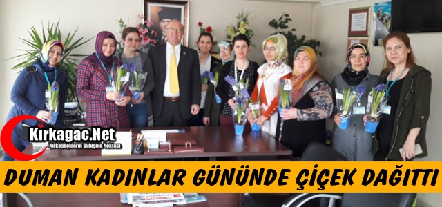 DUMAN “KADINLAR GÜNÜNDE“ ÇİÇEK DAĞITTI