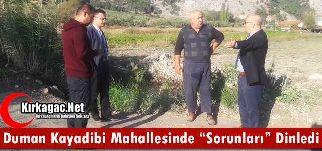 DUMAN KAYADİBİ MAHALLESİNDE “SORUN“ DİNLEDİ