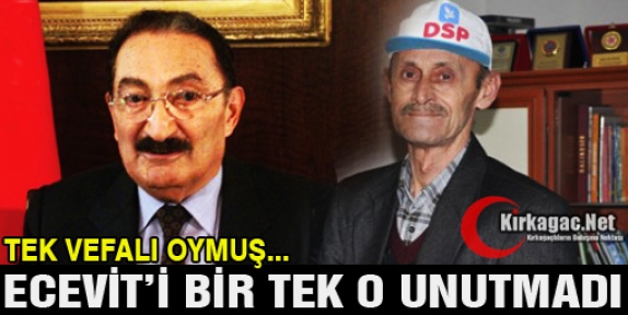 ECEVİT’İ BİR TEK O UNUTMADI