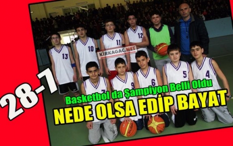 EDİP BAYAT BASKETBOL DA ŞAMPİYON 28-7