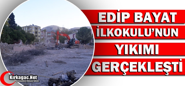 EDİP BAYAT İLKOKULU'NUN YIKIMI GERÇEKLEŞTİ