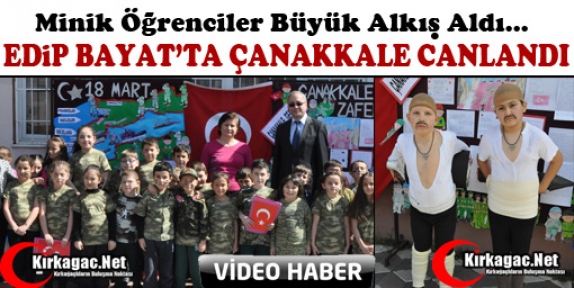 EDİP BAYAT’TA “ÇANAKKALE” CANLANDI(VİDEO)