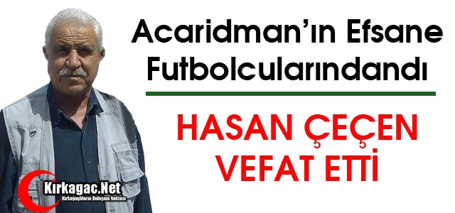 EFSANE ACAR’LI HASAN ÇEÇEN VEFAT ETTİ