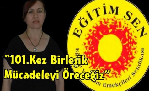 Eğitim-Sen “101.Kez Birleşik Mücadeleyi Öreceğiz“