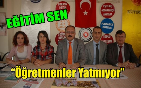 EĞİTİM-SEN “ÖĞRETMENLER YATMIYOR“