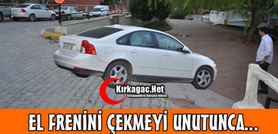 EL FRENİNİ ÇEKMEYİ UNUTUNCA