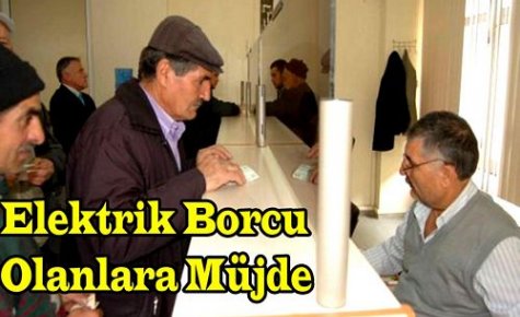 ELEKTRİK BORCU OLANLARA MÜJDE