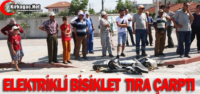 ELEKTRİKLİ BİSİKLET TIRA ÇARPTI