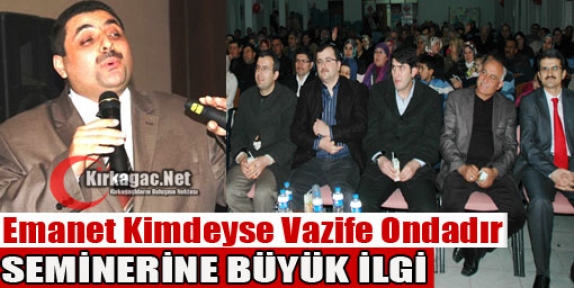 “EMANET KİMDEYSE VAZİFE ONDADIR“ SEMİNERİNE BÜYÜK İLGİ