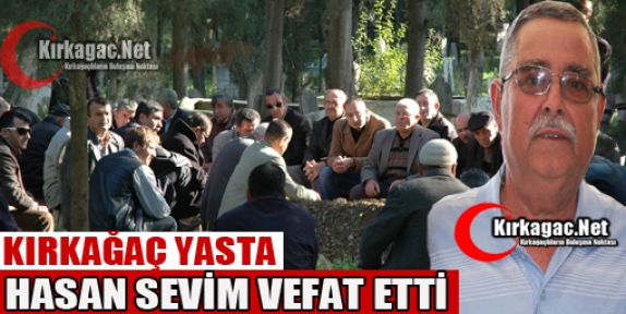 EMEKLİ ÖĞRETMEN HASAN SEVİM VEFAT ETTİ